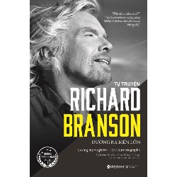 [SÁCH CŨ DL] Tự Truyện Richard Branson - Đường Ra Biển Lớn - Richard Branson