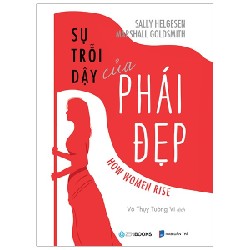 Sự Trỗi Dậy Của Phái Đẹp - Marshall Goldsmith, Sally Helgesen [HCM]