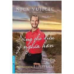 Sống Cho Điều Ý Nghĩa Hơn (Tái Bản 2021) - Nick Vujicic [LK]