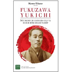 Fukuzawa Yukichi - Sức Mạnh Cải Cách Giáo Dục Và Hoạch Định Doanh Nghiệp - Kono Eitaro