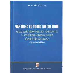 Vận Dụng Tư Tưởng Hồ Chí Minh Về Giải Quyết Mối Quan Hệ Giữa Vấn Đề Dân Tộc Và Vấn Đề Giai Cấp Trong Sự Nghiệp Đổi Mới Ở Việt Nam Hiện Nay - TS Nguyễn Tùng Lâm