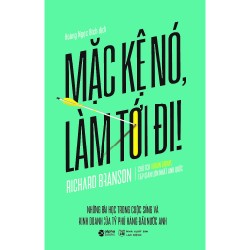Mặc Kệ Nó, Làm Tới Đi (Tái Bản 2018) - Richard Branson [HCM]
