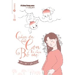 [SÁCH CŨ HCM] Cảm Ơn Con Đã Chọn Bố Mẹ - Akira Ikegawa