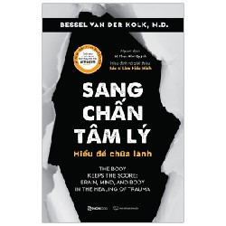 Sang Chấn Tâm Lý - Hiểu Để Chữa Lành - Bessel Van Der Kolk, M.D [HCM]