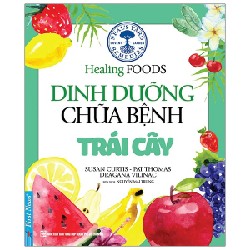 Dinh Dưỡng Chữa Bệnh - Trái Cây (Tái Bản) - Susan Curtis, Pat Thomas, Dragana Vilinac [HCM]