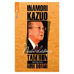 [SÁCH CŨ HCM] Nuôi Dưỡng Tâm Hồn Mở Rộng Kinh Doanh (Tái Bản 2016) - Inamori Kazuo