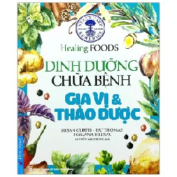 Dinh Dưỡng Chữa Bệnh - Gia Vị & Thảo Dược (Tái Bản 2020) - Susan Curtis, Pat Thomas, Dragana Vilinac [LK