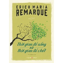 Thời Gian Để Sống Và Thời Gian Để Chết - Erich Maria Remarque [LK]