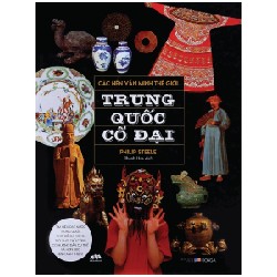 Các Nền Văn Minh Thế Giới - Trung Quốc Cổ Đại - Philip Steele [LK]