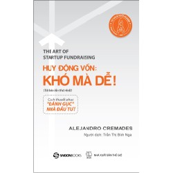 Huy Động Vốn: Khó Mà Dễ! (Tái Bản 2018) - Alejandro Cremades [HCM]