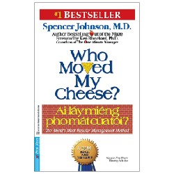 Ai Lấy Miếng Pho Mát Của Tôi (Tái Bản 2021) - Spencer Johnson, M.D. [HCM]
