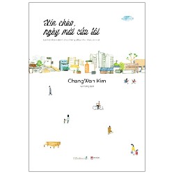 Xin Chào Ngày Mới Của Tôi (Lời hỏi Thăm Dành Cho Những Điều Nhỏ Nhoi, Bình Dị) - Chang Wan Kim [HCM]