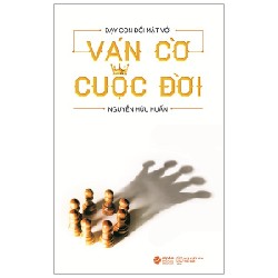 Dạy Con Đối Mặt Với Ván Cờ Cuộc Đời (Tái Bản 2021) - Nguyễn Hữu Huấn