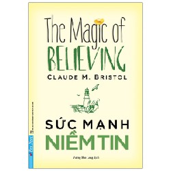 Sức Mạnh Niềm Tin (Tái Bản 2020) - Claude M. Bristol [LK]