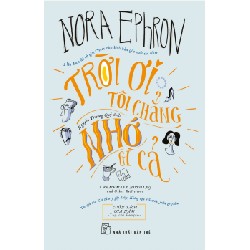 Trời Ơi, Tôi Chẳng Nhớ Gì Cả - Nora Ephron [HCM]