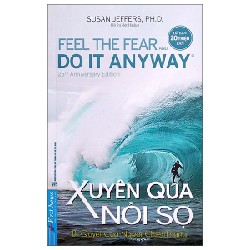 Xuyên Qua Nỗi Sợ (Tái Bản 2022) - Susan Jeffers, Ph.D. [LK]