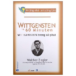 Những Nhà Tư Tưởng Lớn - Wittgenstein Trong 60 Phút - Walther Ziegler [HCM]