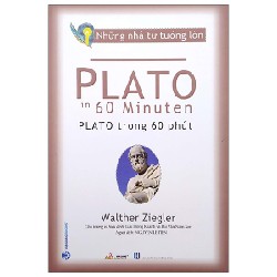 Những Nhà Tư Tưởng Lớn - Plato Trong 60 Phút - Walther Ziegler [HCM]