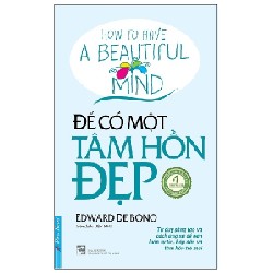 Để Có Một Tâm Hồn Đẹp (Tái Bản 2020) - Edward De Bono [LK]
