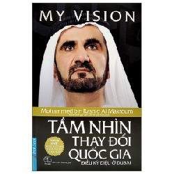 My Vision - Tầm Nhìn Thay Đổi Quốc Gia (Bìa Cứng) (Tái Bản 2022) - Mohammed Bin Rashid Al Maktoum [LK]