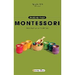 [SÁCH CŨ HCM] Phương Pháp Montessori - Nghệ Thuật Nuôi Dạy Trẻ Đỉnh Cao - Nguyên Minh