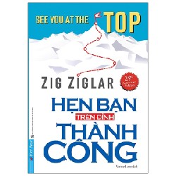 Hẹn Bạn Trên Đỉnh Thành Công (Tái Bản 2021) - Zig Ziglar [LK]