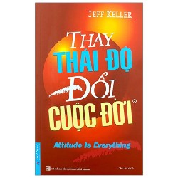 Thay Thái Độ Đổi Cuộc Đời - Tập 1 (Tái Bản 2020) - Jeff Keller [LK]