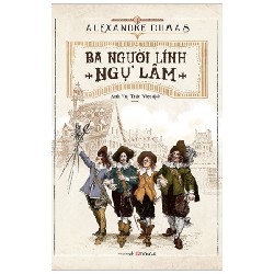Ba Người Lính Ngự Lâm (Tái Bản 2020) - Alexandre Dumas [LK]