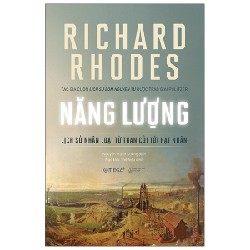 Năng Lượng - Lịch Sử Nhân Loại Từ Than Củi Tới Hạt Nhân - Richard Rhodes [HCM]