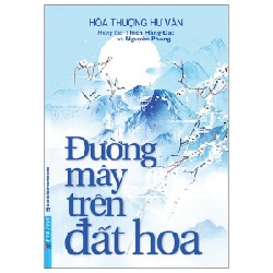 Đường Mây Trên Đất Hoa (Tái Bản 2022) - Hòa Thượng Hư Vân, Thích Hằng Đạt, Nguyên Phong [LK]