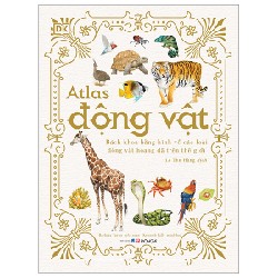 Atlas Động Vật - Bách Khoa Bằng Hình Về Các Loài Động Vật Hoang Dã Trên Thế Giới (Bìa Cứng) - Barbara Taylor, Kenneth Lilly [LK]