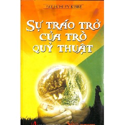[SÁCH CŨ DL] Sự Tráo Trở Của Trò Quỷ Thuật - Pat Hosley Kibbe