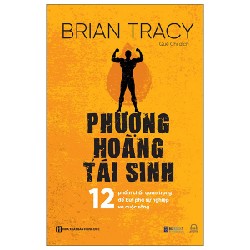 Phượng Hoàng Tái Sinh - 12 Phẩm Chất Quan Trọng Để Bứt Phá Sự Nghiệp Và Cuộc Sống - Brian Tracy [HCM]
