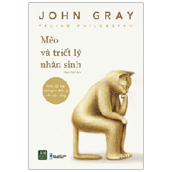 Mèo Và Triết Lý Nhân Sinh - John Gray [HCM]
