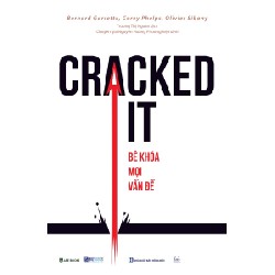 Cracked It! Bẻ Khoá Mọi Vấn Đề - Bernard Garrette, Corey Phelps, Olivier Sibony [HCM]