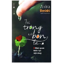 [SÁCH CŨ HCM] Tôi Trồng Cỏ Bốn Lá - 9 Thói Quen Kiến Tạo Vận May - Akira Uenishi