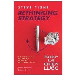 Rethinking Strategy – Tư Duy Lại Chiến Lược - Steve Tighe [HCM]