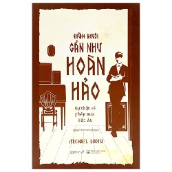 Những Người Gần Như Hoàn Hảo - Sự Thật Về Phép Màu Bắc Âu - Michael Booth [HCM]