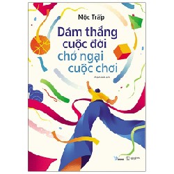 Dám Thắng Cuộc Đời Chớ Ngại Cuộc Chơi - Mộc Trấp [HCM]