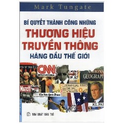 [SÁCH CŨ HCM] Bí Quyết Thành Công Những Thương Hiệu Truyền Thông Hàng Đầu Thế Giới - Mark Tungate