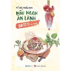 Nấu Ngon Ăn Lành - 20 Món Mặn Ngon - Lành Và Dễ Nấu - Hồ Đắc Thiếu Anh [HCM]