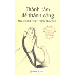 [SÁCH CŨ HCM] Thành Tâm Để Thành Công (Tái Bản 2012) - Hòa Thượng Thích Thánh Nghiêm