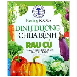 Dinh Dưỡng Chữa Bệnh - Rau Củ (Tái Bản 2020) - Susan Curtis, Pat Thomas, Dragana Vilinac [LK]