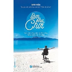[SÁCH CŨ HCM] Làm Như Chơi (Tái Bản 2018) - Minh Niệm