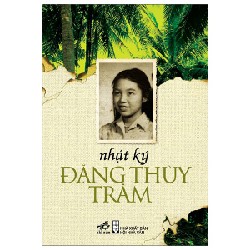 Nhật Ký Đặng Thùy Trâm (Tái Bản 2022) - Đặng Thùy Trâm