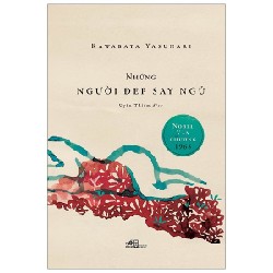 Những Người Đẹp Say Ngủ (Nobel Văn Chương 1968) (Bìa Cứng) - Kawabata Yasunari [HCM]