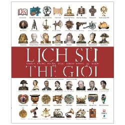 Lịch Sử Thế Giới - Chân Dung Nhân Loại Theo Dòng Sự Kiện (Bìa Cứng) - DK [LK]