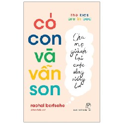 Có Con Và Vẫn Son: Cha Mẹ Giành Lại Cuộc Sống Riêng Tư - Rachel Bertsche [HCM]
