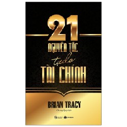 21 Nguyên Tắc Tự Do Tài Chính (Tái Bản 2021) - Brian Tracy [HCM]