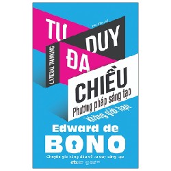 Tư Duy Đa Chiều - Phương Pháp Sáng Tạo Không Giới Hạn (Tái Bản 2023) - Edward De Bono [HCM]